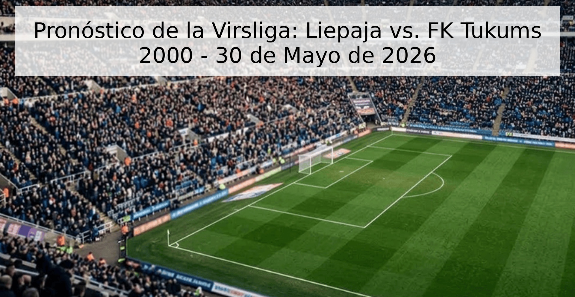 Pronóstico de la Virsliga: Liepaja vs. FK Tukums 2000 - 30 de Mayo de 2026