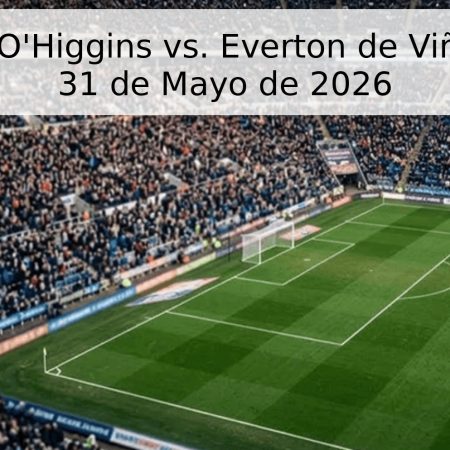 Pronóstico O’Higgins vs. Everton de Viña del Mar – 31 de Mayo de 2026