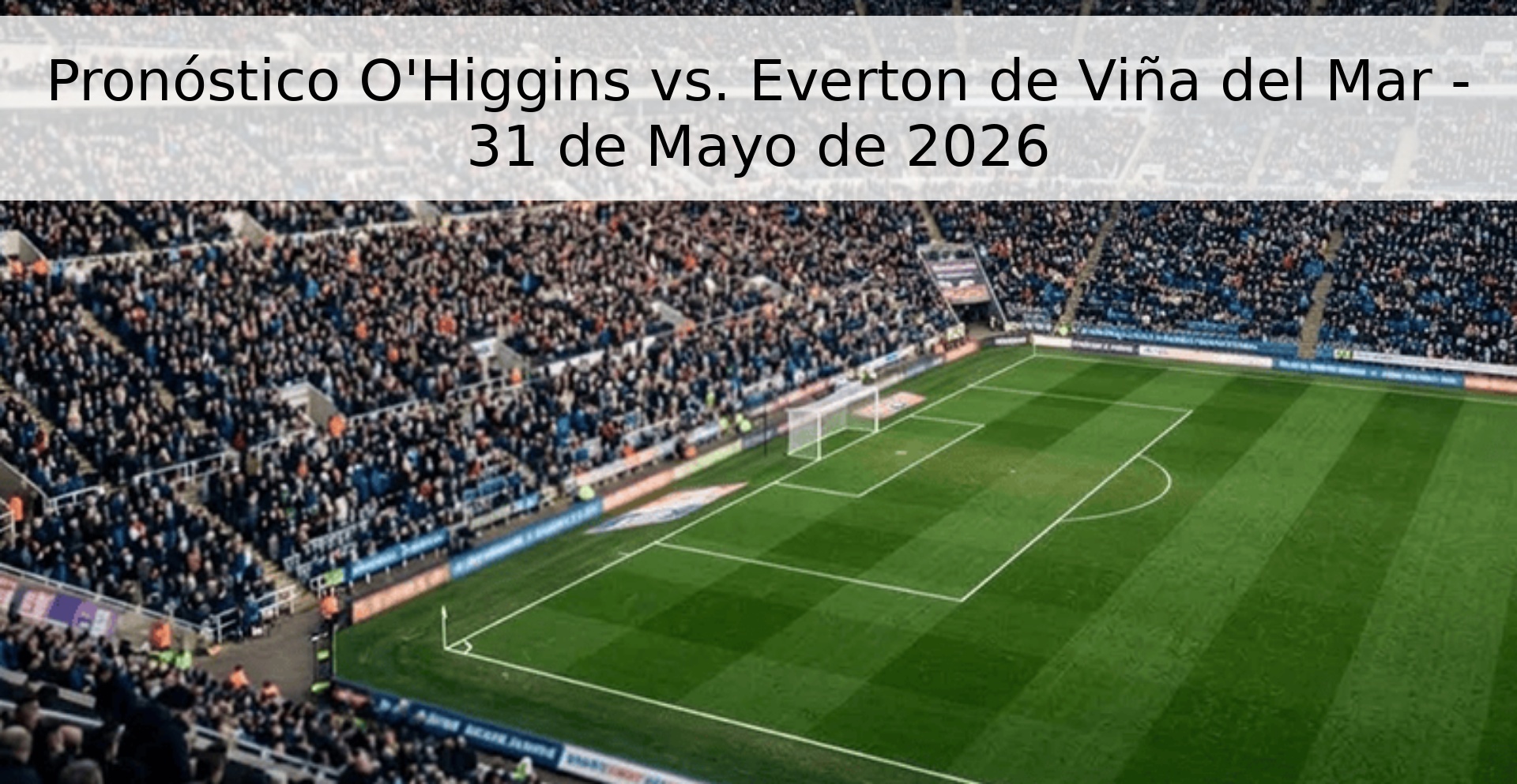 Pronóstico O'Higgins vs. Everton de Viña del Mar - 31 de Mayo de 2026