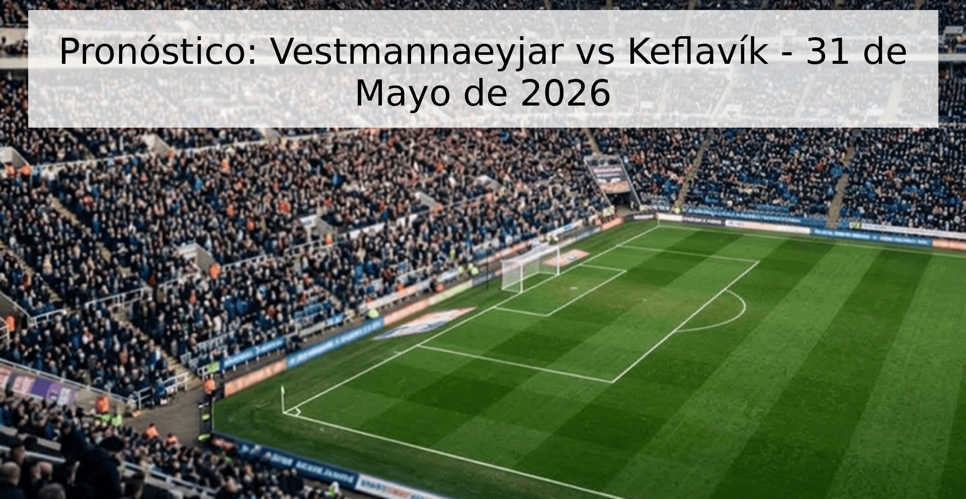 Pronóstico: Vestmannaeyjar vs Keflavík - 31 de Mayo de 2026