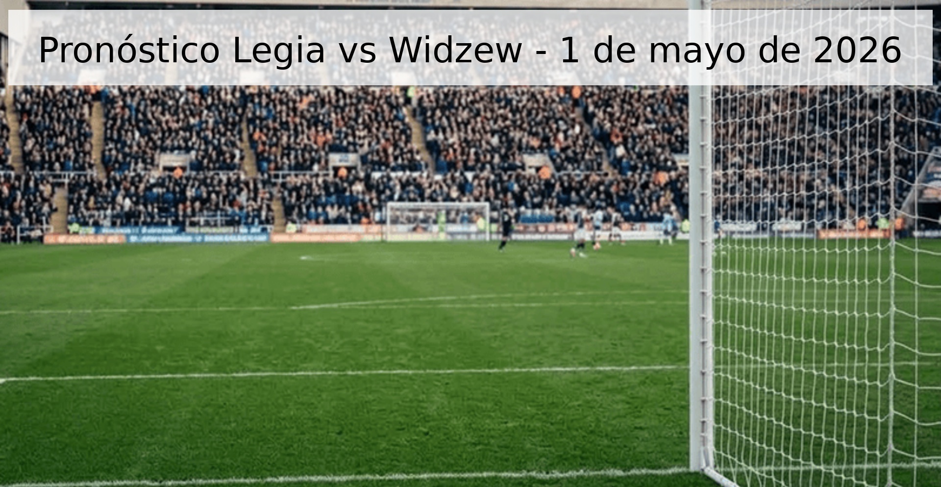 Pronóstico Legia vs Widzew - 1 de mayo de 2026 Pronóstico Legia vs Widzew - 1 de mayo de 2026