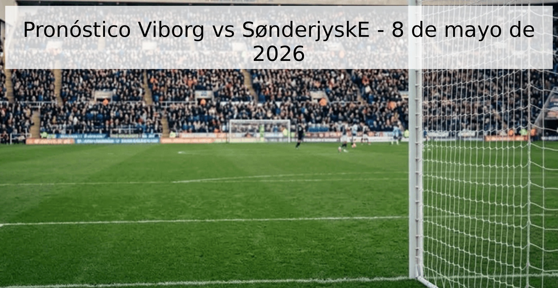 Pronóstico Viborg vs SønderjyskE - 8 de mayo de 2026