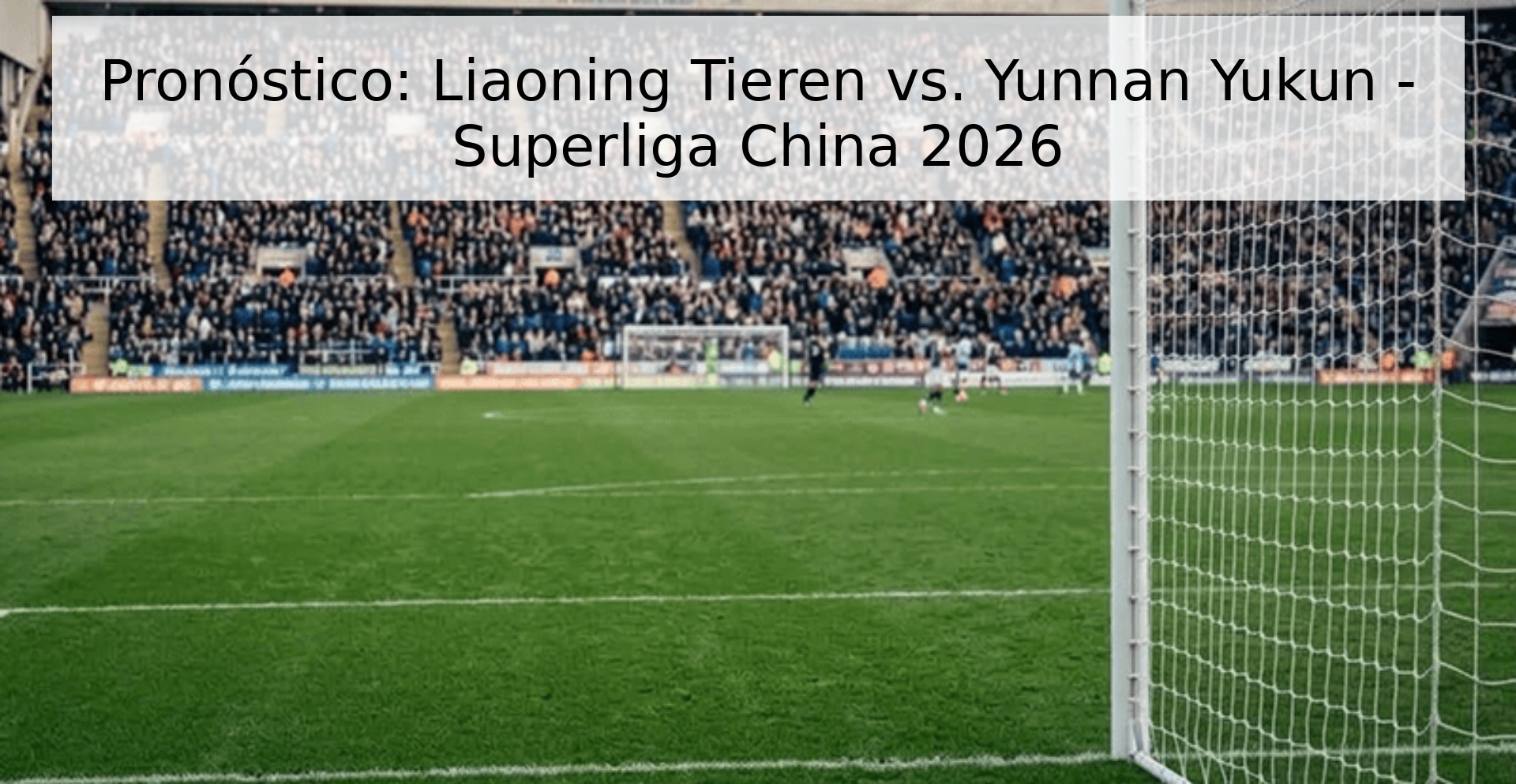 Pronóstico: Liaoning Tieren vs. Yunnan Yukun - Superliga China 2026