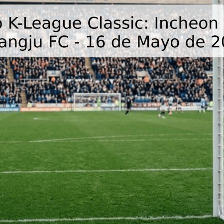 Pronóstico K-League Classic: Incheon United vs. Gwangju FC – 16 de Mayo de 2026