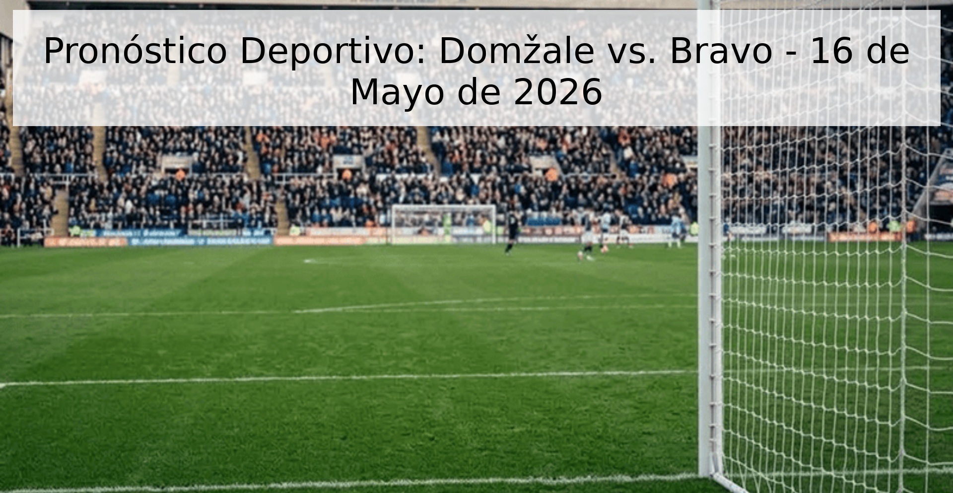 Pronóstico Deportivo: Domžale vs. Bravo - 16 de Mayo de 2026