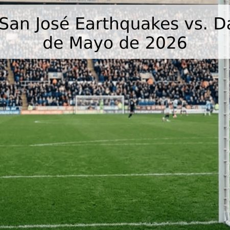 Pronóstico: San José Earthquakes vs. Dallas FC – 17 de Mayo de 2026