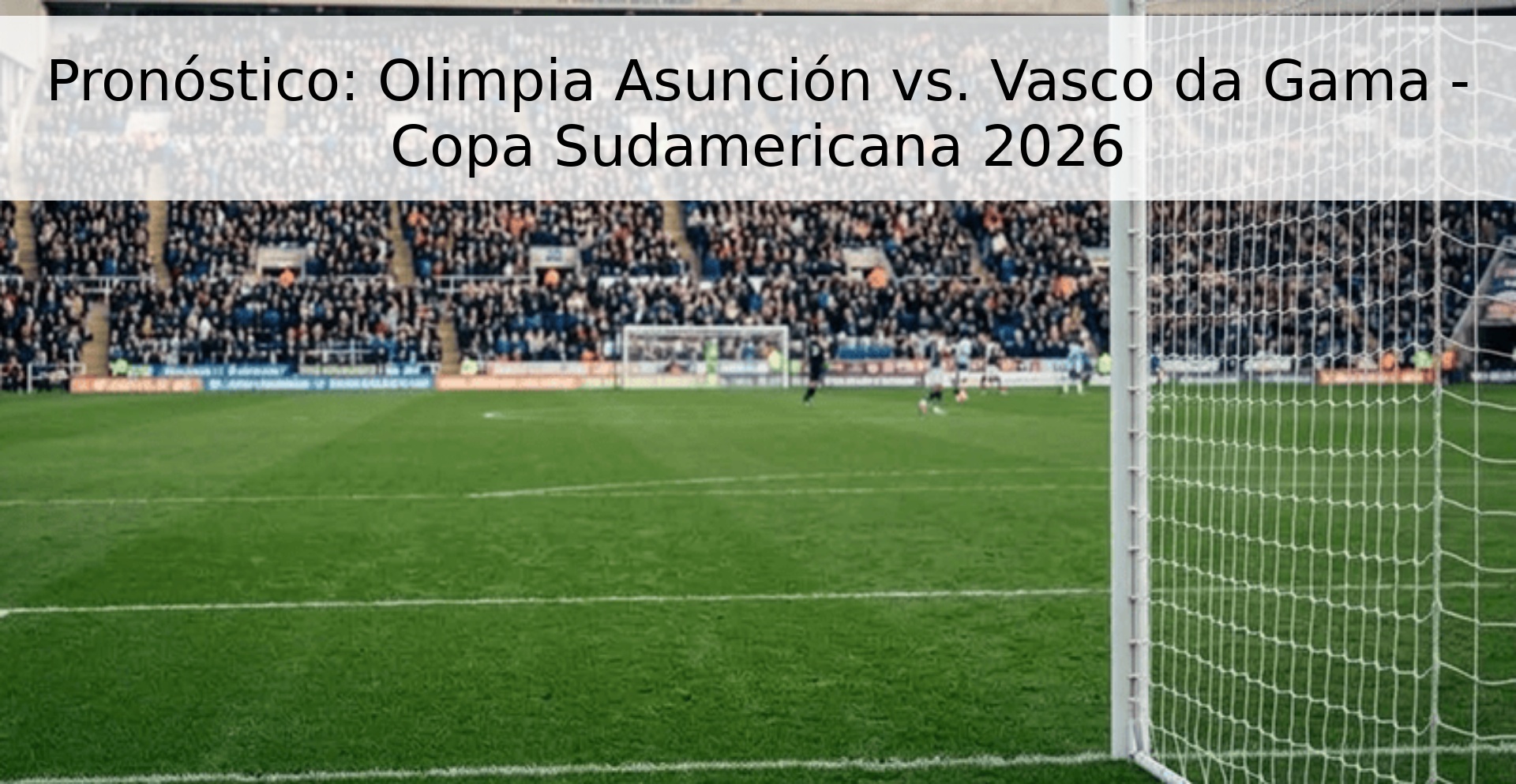 Pronóstico: Olimpia Asunción vs. Vasco da Gama - Copa Sudamericana 2026
