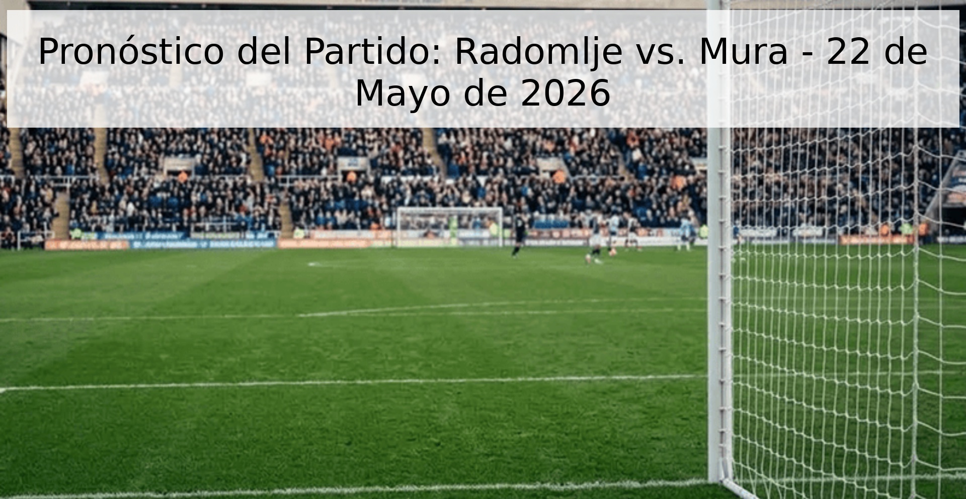 Pronóstico del Partido: Radomlje vs. Mura - 22 de Mayo de 2026