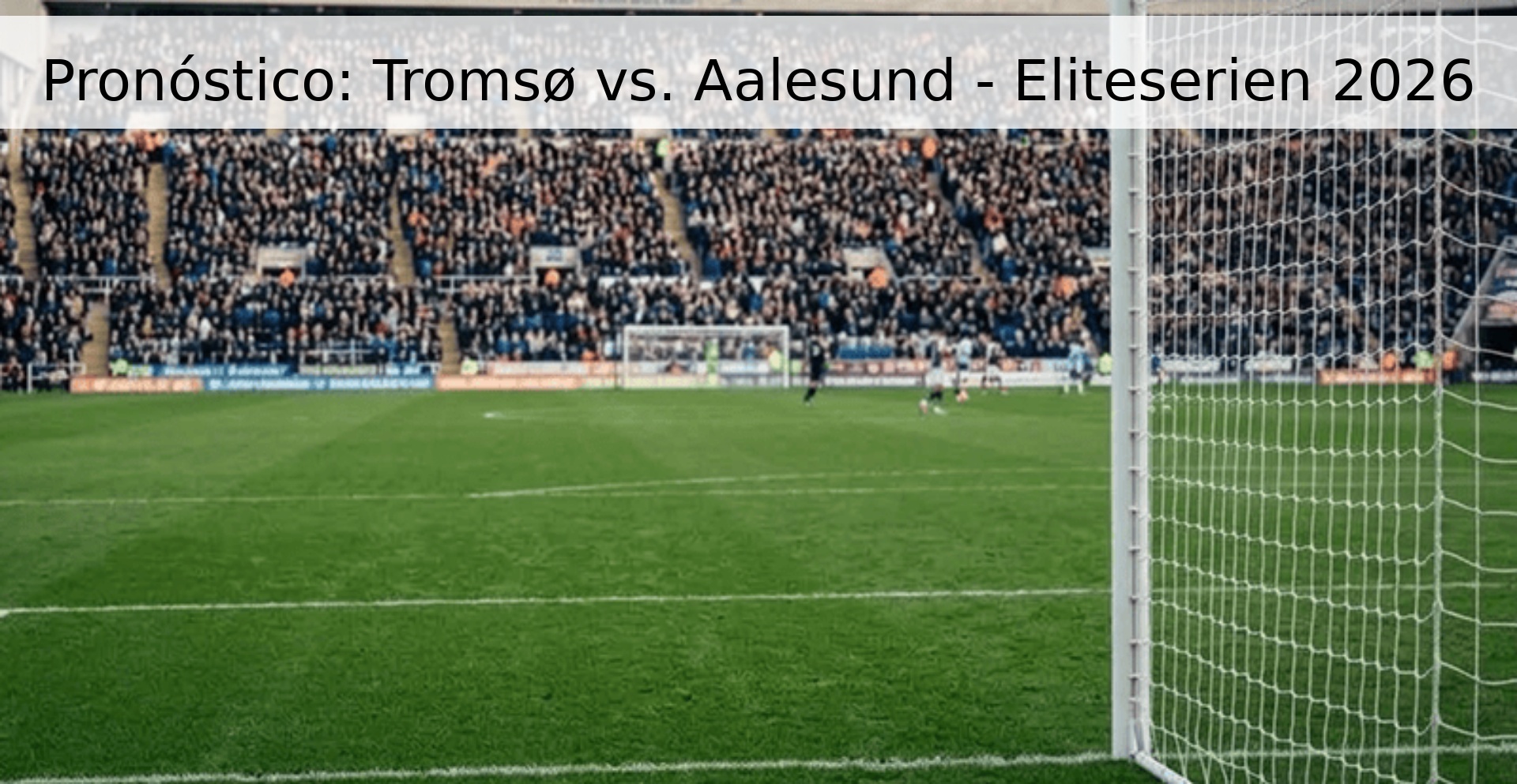 Pronóstico: Tromsø vs. Aalesund - Eliteserien 2026
