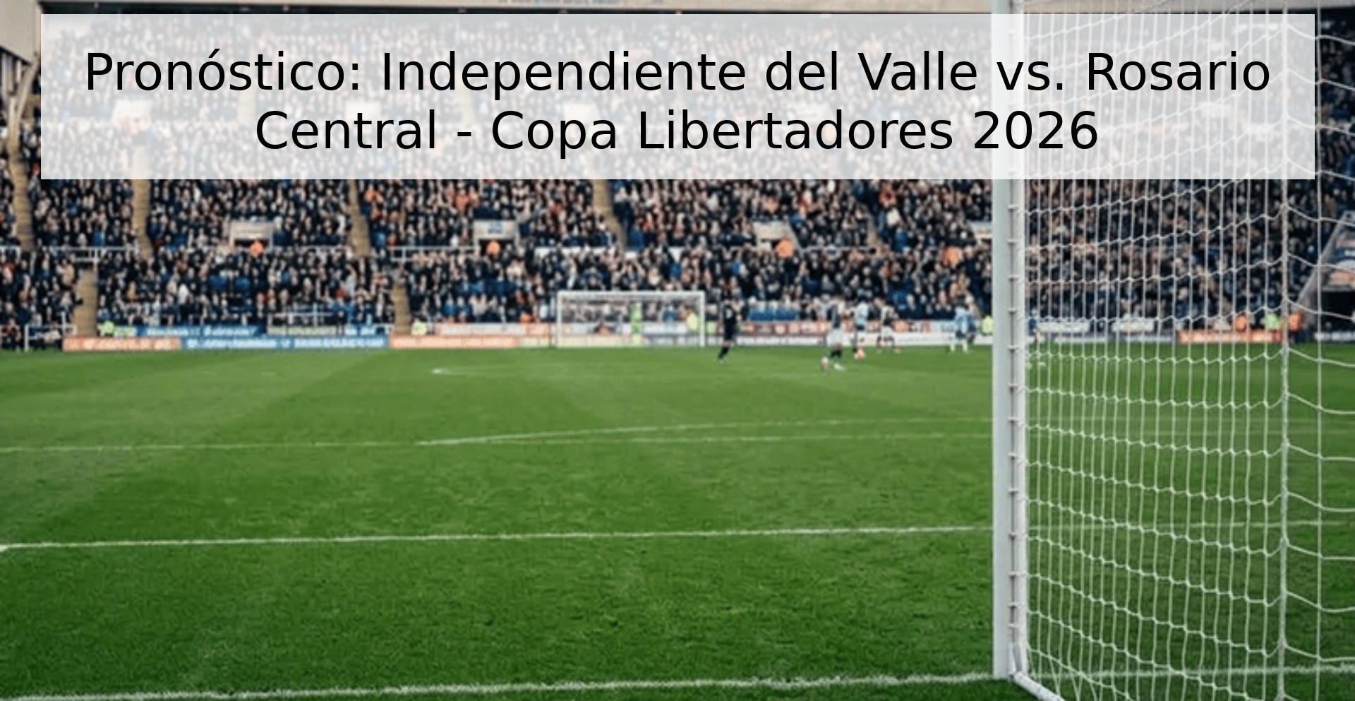 Pronóstico: Independiente del Valle vs. Rosario Central - Copa Libertadores 2026 Pronóstico: Independiente del Valle vs. Rosario Central - Copa Libertadores 2026