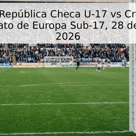 Pronóstico: República Checa U-17 vs Croacia U-17 – Campeonato de Europa Sub-17, 28 de mayo de 2026