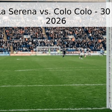 Pronóstico La Serena vs. Colo Colo – 30 de Mayo de 2026