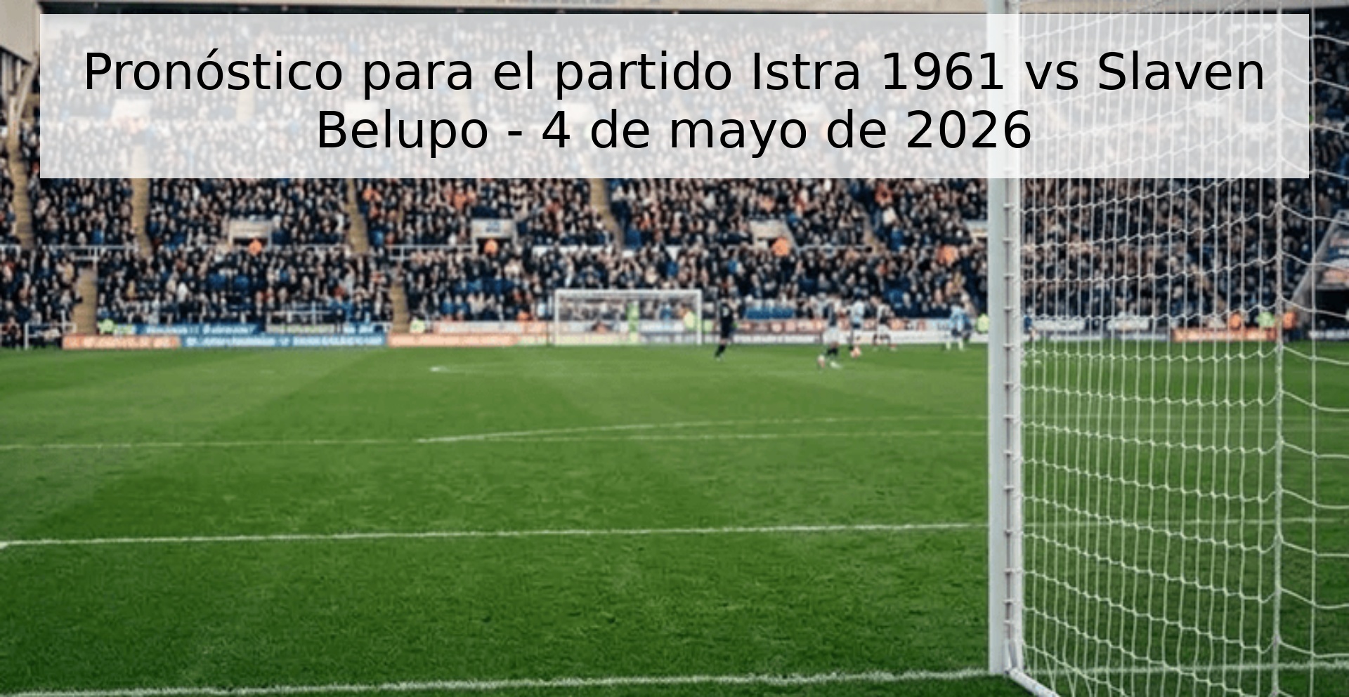 Pronóstico para el partido Istra 1961 vs Slaven Belupo - 4 de mayo de 2026
