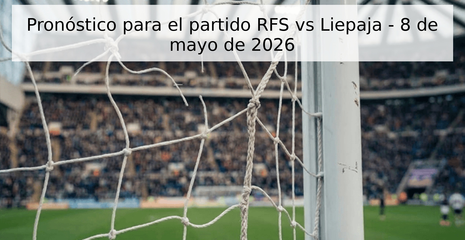 Pronóstico para el partido RFS vs Liepaja - 8 de mayo de 2026