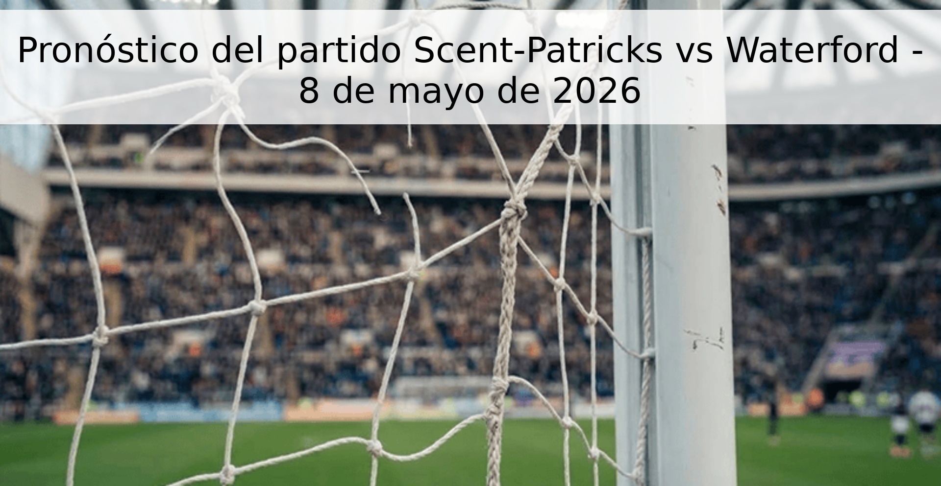 Pronóstico del partido Scent-Patricks vs Waterford - 8 de mayo de 2026