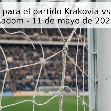 Pronóstico para el partido Krakovia vs Radomiak Radom – 11 de mayo de 2026