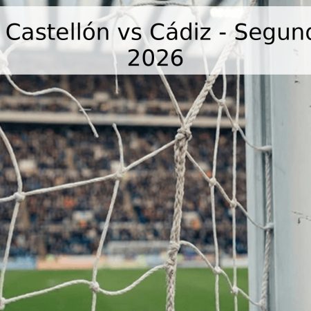 Pronóstico Castellón vs Cádiz – Segunda División 2026