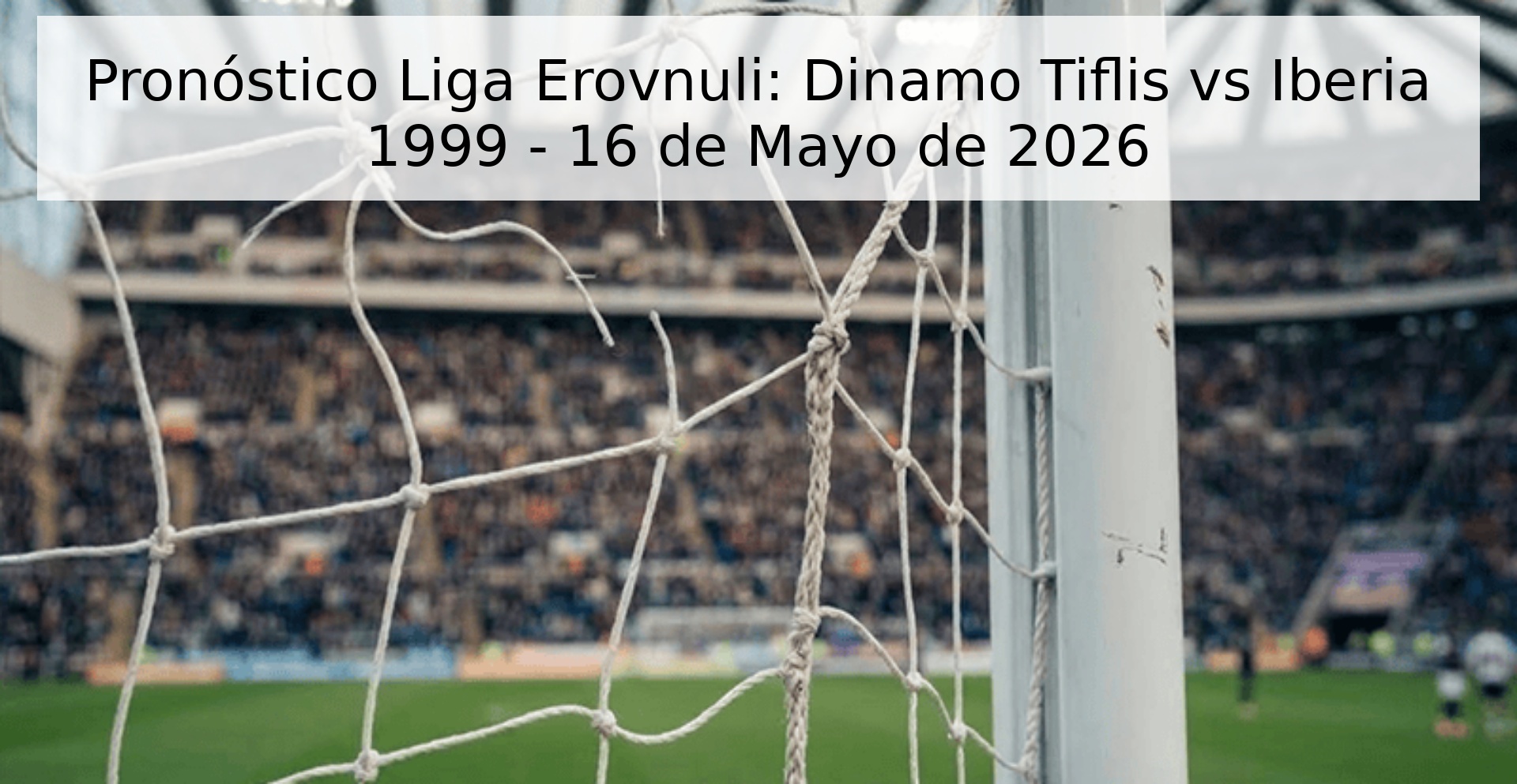 Pronóstico Liga Erovnuli: Dinamo Tiflis vs Iberia 1999 - 16 de Mayo de 2026