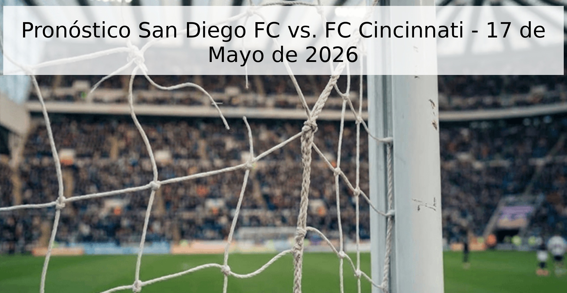 Pronóstico San Diego FC vs. FC Cincinnati - 17 de Mayo de 2026
