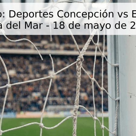 Pronóstico: Deportes Concepción vs Everton de Viña del Mar – 18 de mayo de 2026