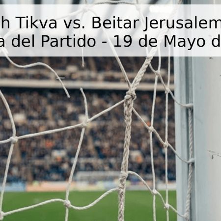 Hapoel Petah Tikva vs. Beitar Jerusalem: Pronóstico y Fecha del Partido – 19 de Mayo de 2026