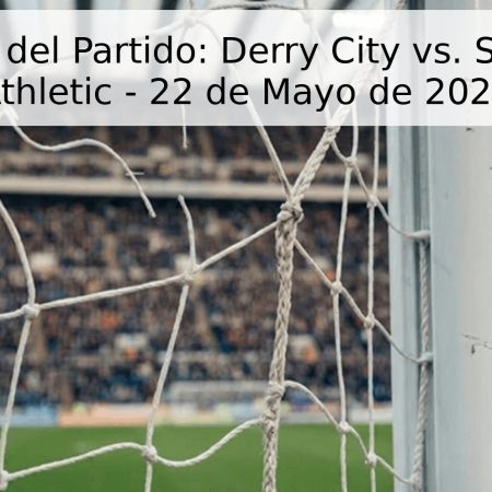 Pronóstico del Partido: Derry City vs. St. Patrick’s Athletic – 22 de Mayo de 2026