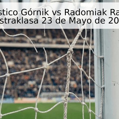 Pronóstico Górnik vs Radomiak Radom – Ekstraklasa 23 de Mayo de 2026