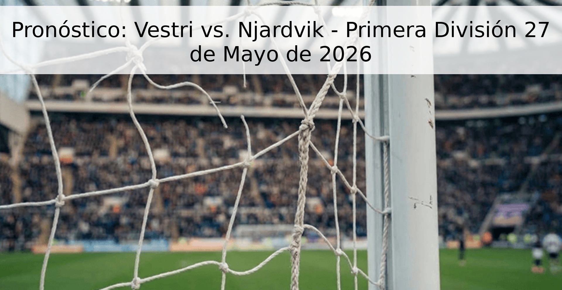 Pronóstico: Vestri vs. Njardvik - Primera División 27 de Mayo de 2026 Pronóstico: Vestri vs. Njardvik - Primera División 27 de Mayo de 2026