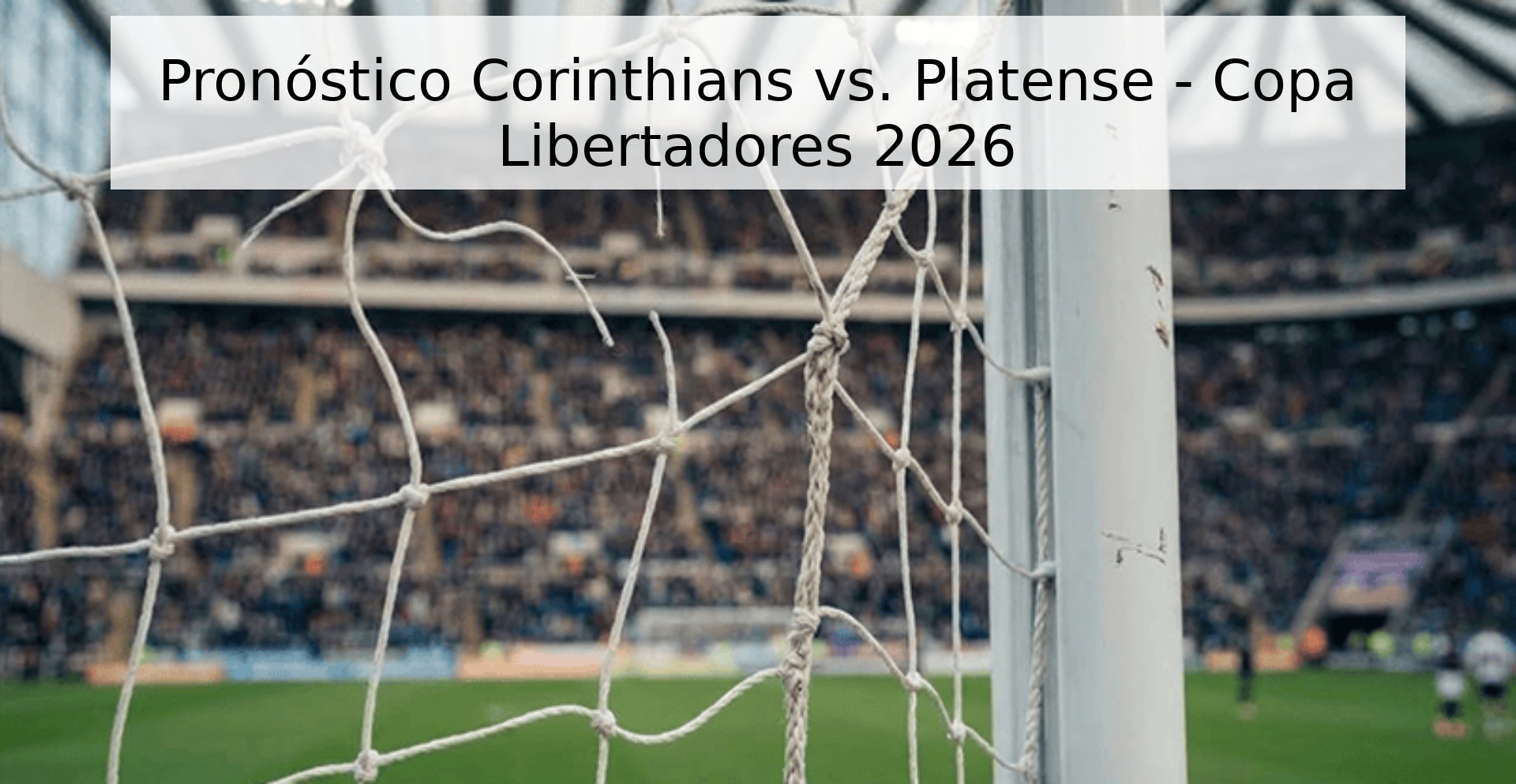 Pronóstico Corinthians vs. Platense - Copa Libertadores 2026