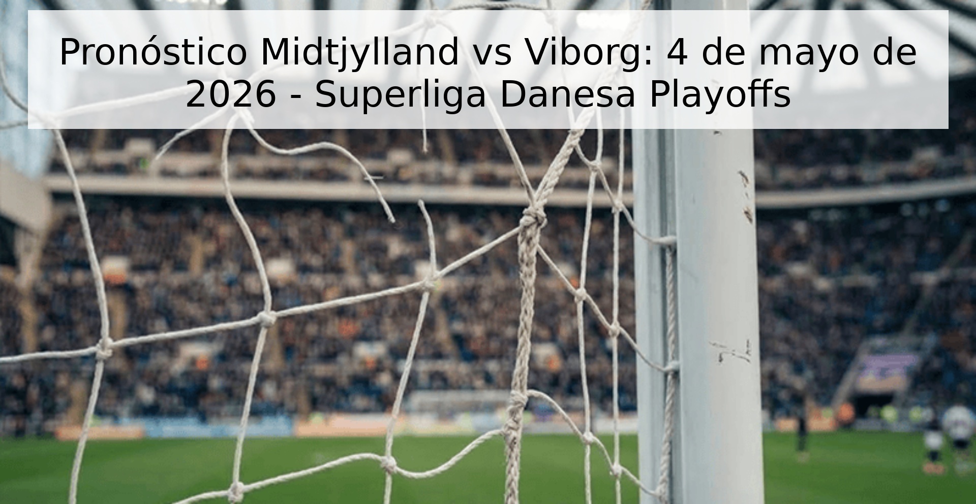 Pronóstico Midtjylland vs Viborg: 4 de mayo de 2026 - Superliga Danesa Playoffs
