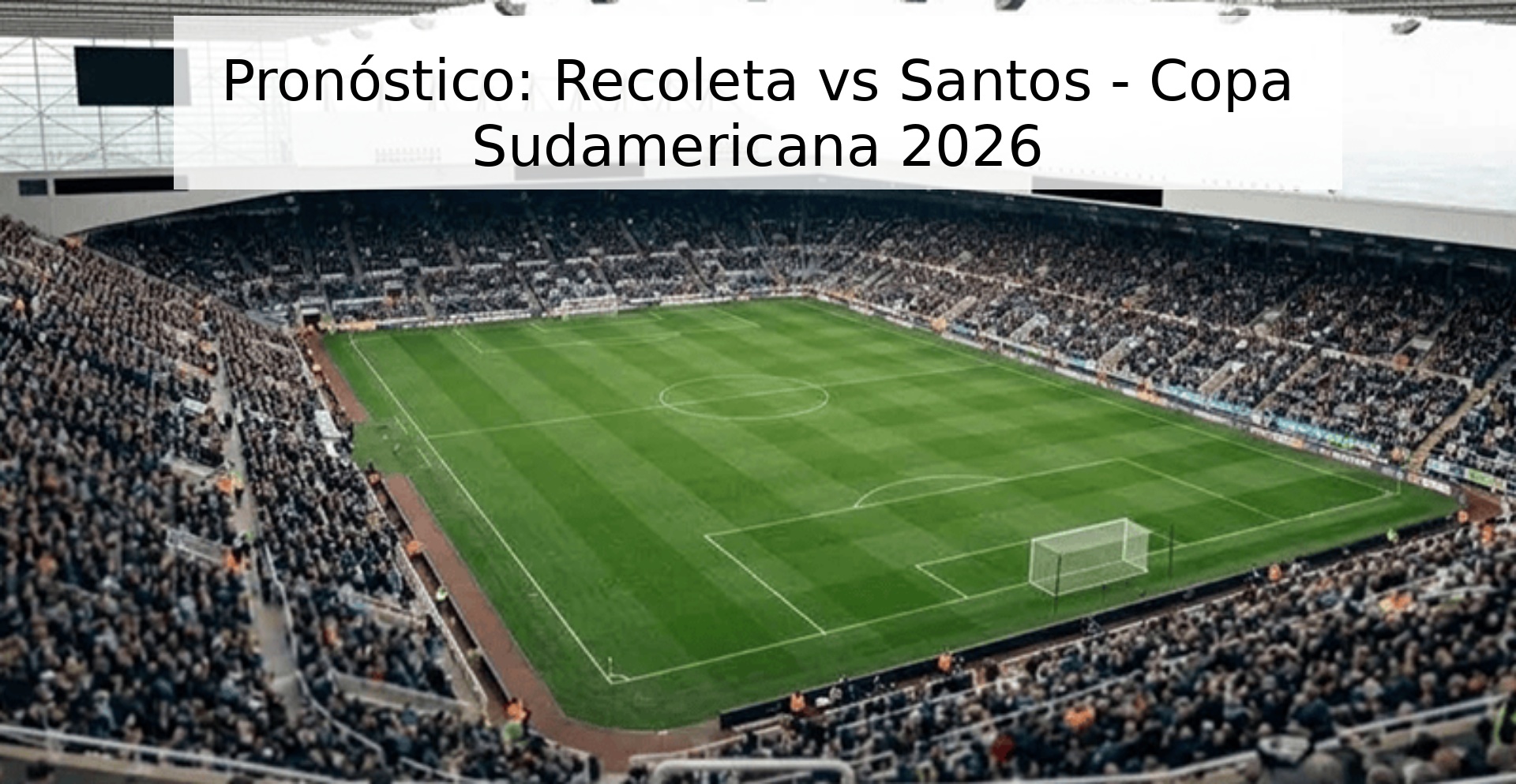 Pronóstico: Recoleta vs Santos - Copa Sudamericana 2026 Pronóstico: Recoleta vs Santos - Copa Sudamericana 2026