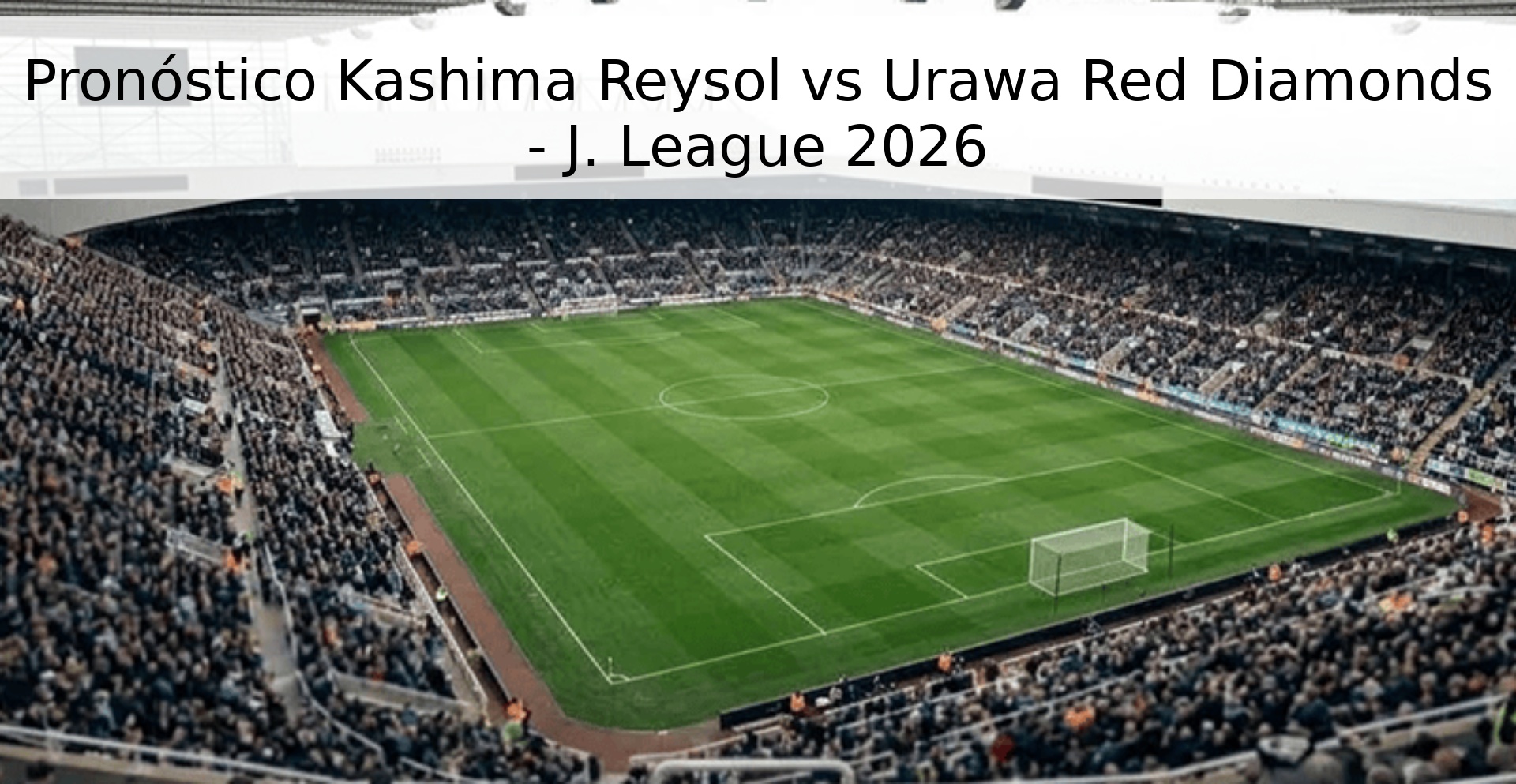 Pronóstico Kashima Reysol vs Urawa Red Diamonds - J. League 2026 Pronóstico Kashima Reysol vs Urawa Red Diamonds - J. League 2026