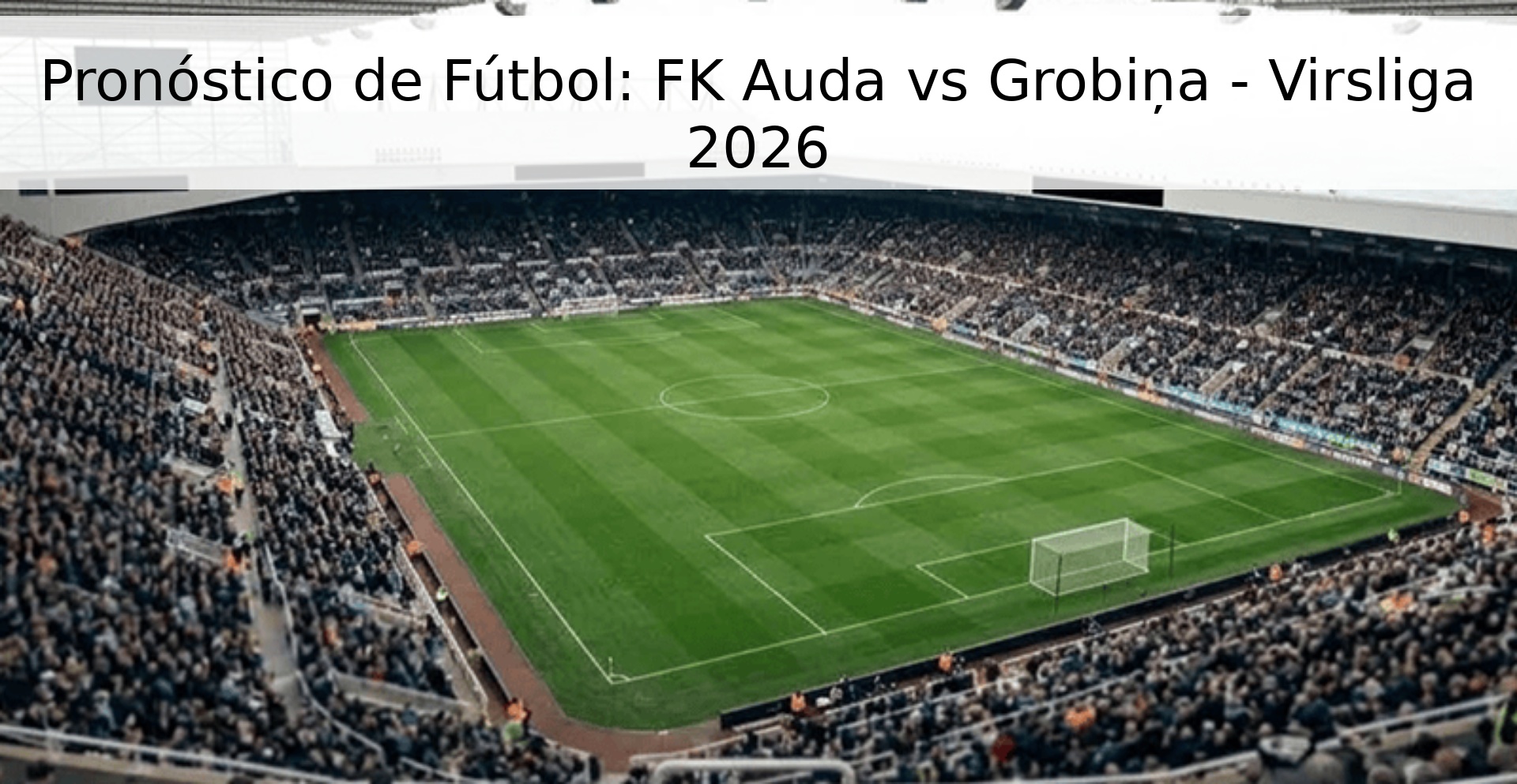 Pronóstico de Fútbol: FK Auda vs Grobiņa - Virsliga 2026