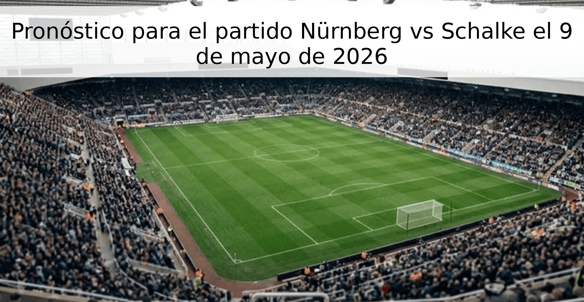 Pronóstico para el partido Nürnberg vs Schalke el 9 de mayo de 2026