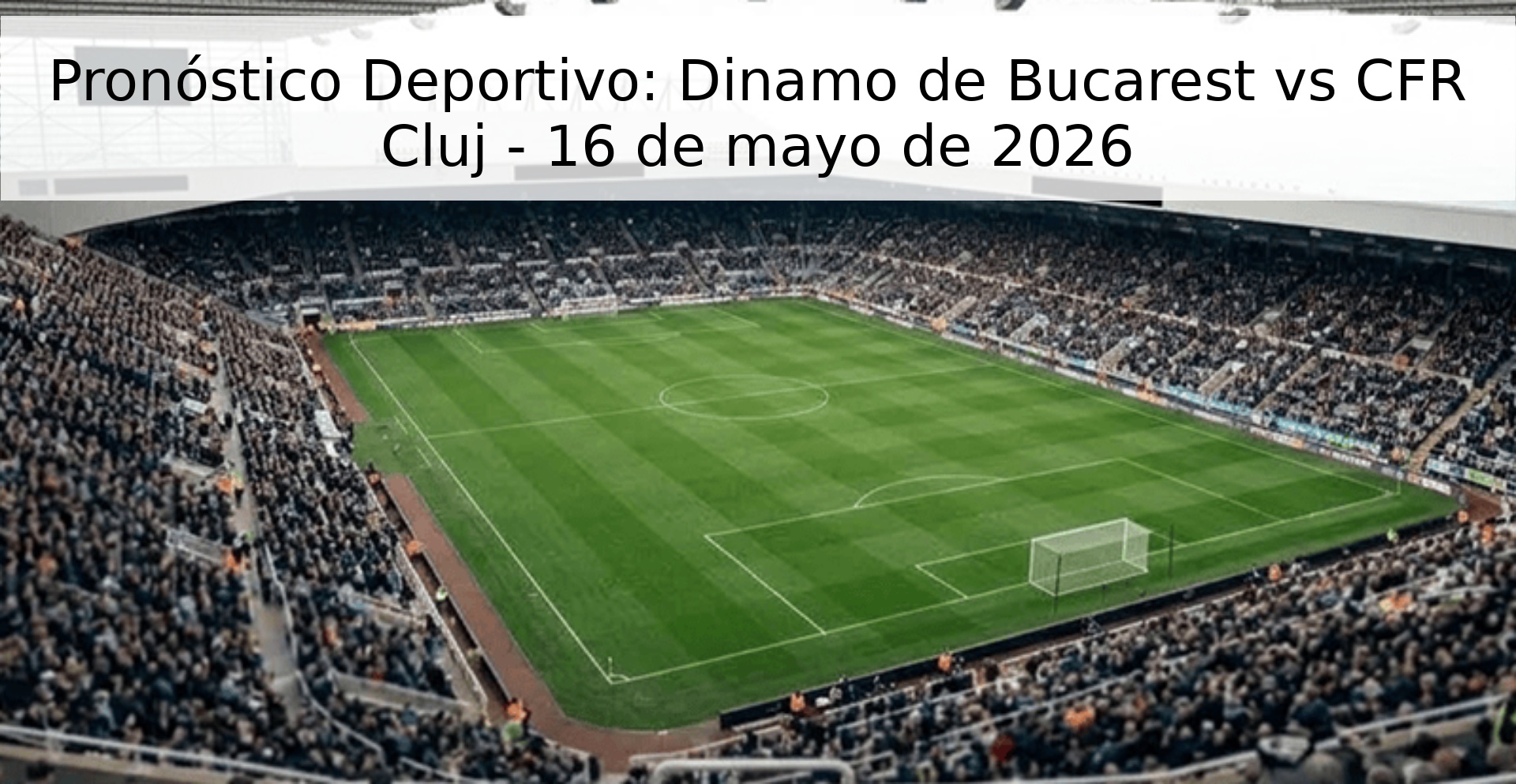 Pronóstico Deportivo: Dinamo de Bucarest vs CFR Cluj - 16 de mayo de 2026