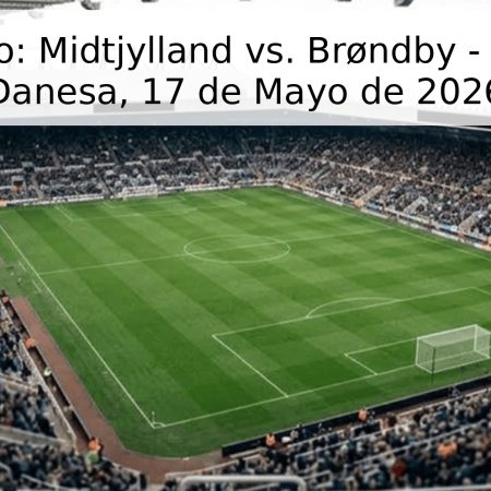 Pronóstico: Midtjylland vs. Brøndby – Superliga Danesa, 17 de Mayo de 2026