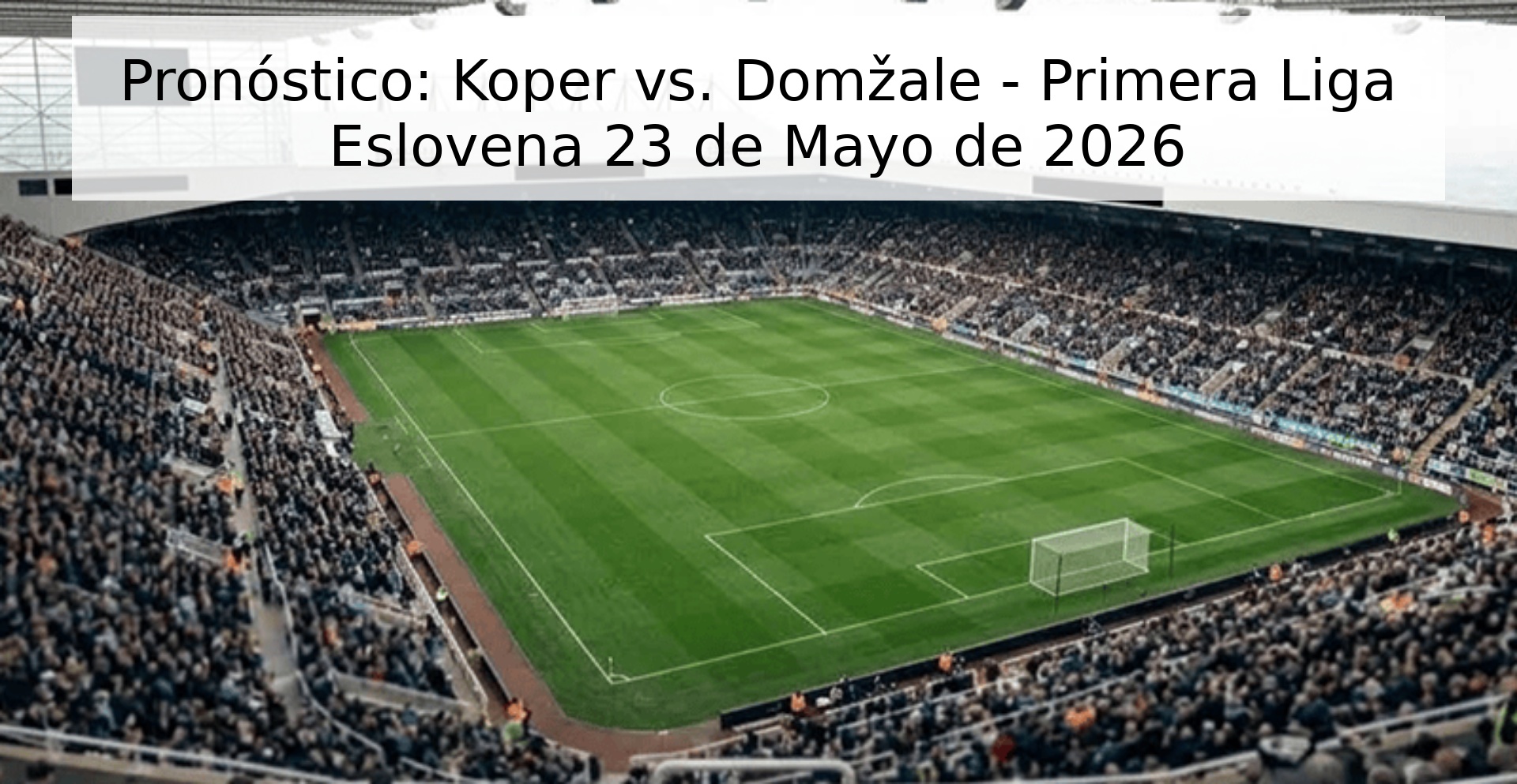 Pronóstico: Koper vs. Domžale - Primera Liga Eslovena 23 de Mayo de 2026