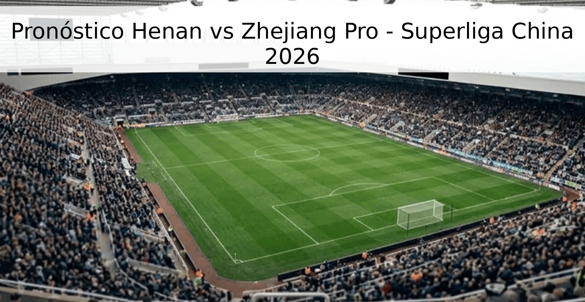 Pronóstico Henan vs Zhejiang Pro - Superliga China 2026