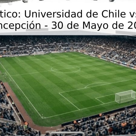 Pronóstico: Universidad de Chile vs. Dep. Concepción – 30 de Mayo de 2026