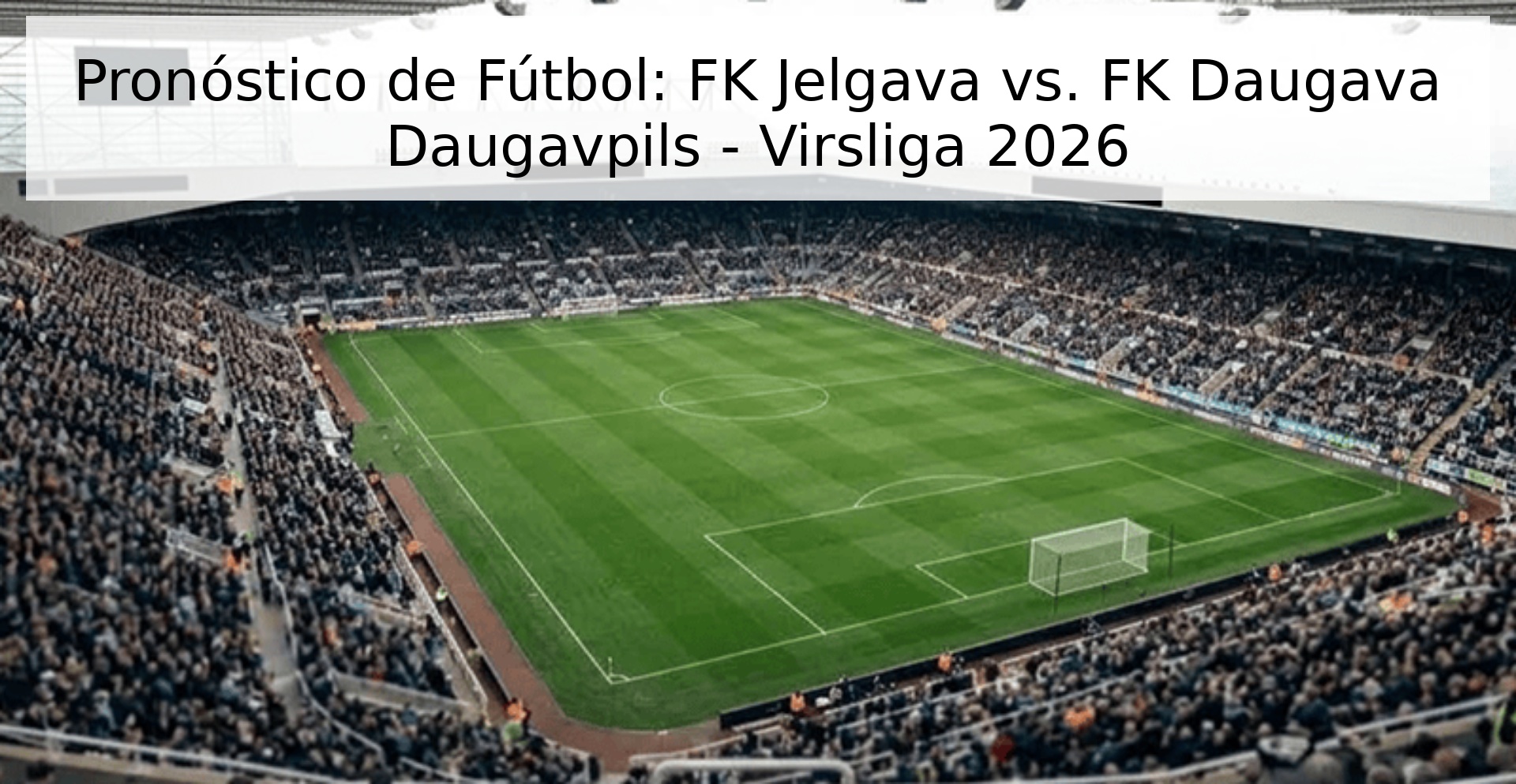 Pronóstico de Fútbol: FK Jelgava vs. FK Daugava Daugavpils - Virsliga 2026