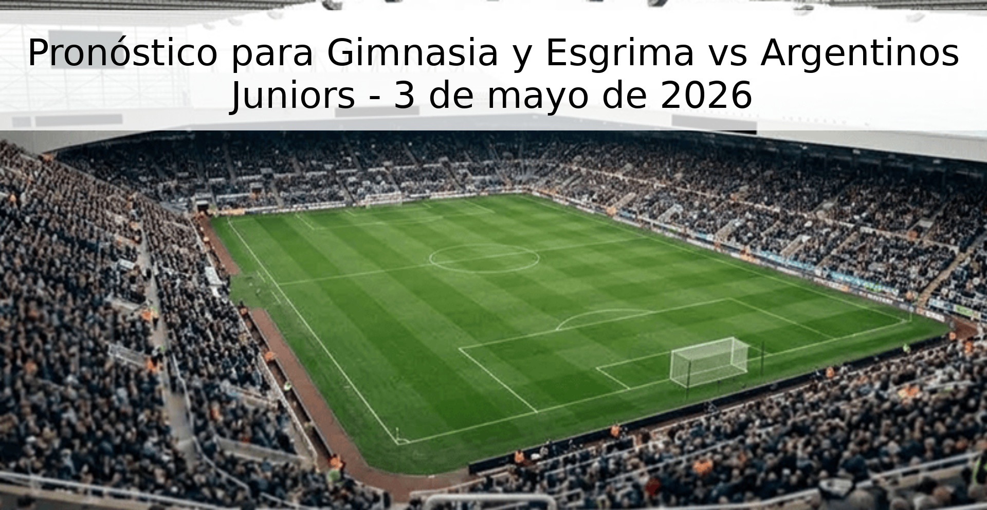 Pronóstico para Gimnasia y Esgrima vs Argentinos Juniors - 3 de mayo de 2026