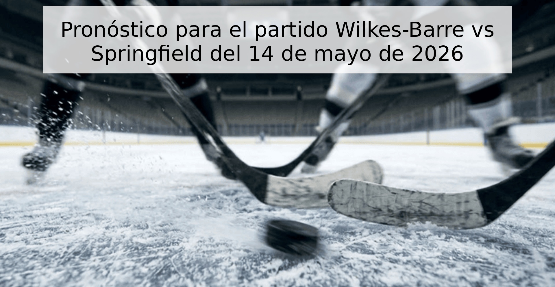 Pronóstico para el partido Wilkes-Barre vs Springfield del 14 de mayo de 2026