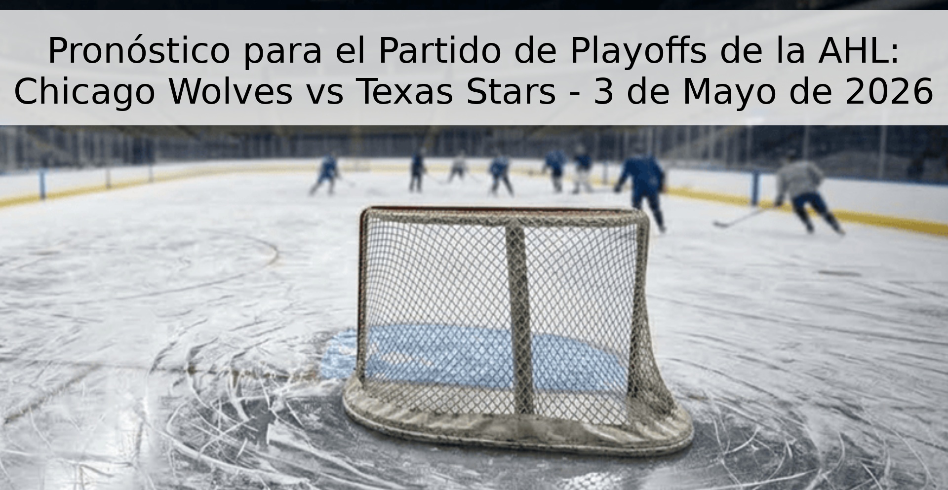 Pronóstico para el Partido de Playoffs de la AHL: Chicago Wolves vs Texas Stars - 3 de Mayo de 2026 Pronóstico para el Partido de Playoffs de la AHL: Chicago Wolves vs Texas Stars - 3 de Mayo de 2026