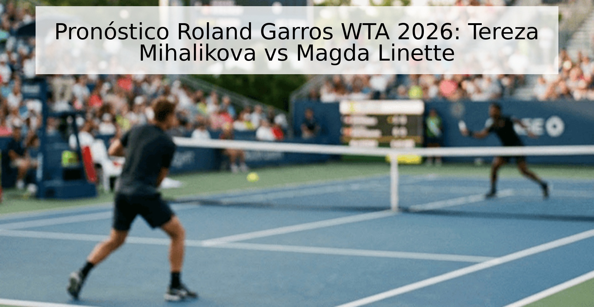 Pronóstico Roland Garros WTA 2026: Tereza Mihalikova vs Magda Linette