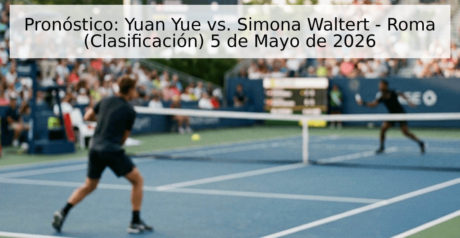 Pronóstico: Yuan Yue vs. Simona Waltert - Roma (Clasificación) 5 de Mayo de 2026 Pronóstico: Yuan Yue vs. Simona Waltert - Roma (Clasificación) 5 de Mayo de 2026