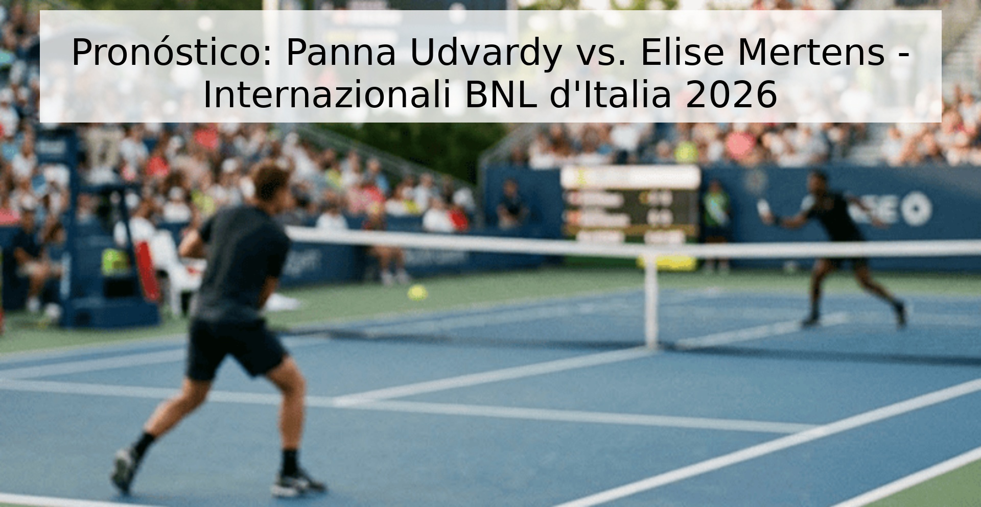 Pronóstico: Panna Udvardy vs. Elise Mertens - Internazionali BNL d'Italia 2026