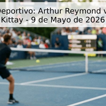 Pronóstico Deportivo: Arthur Reymond vs. Benjamin Kittay – 9 de Mayo de 2026