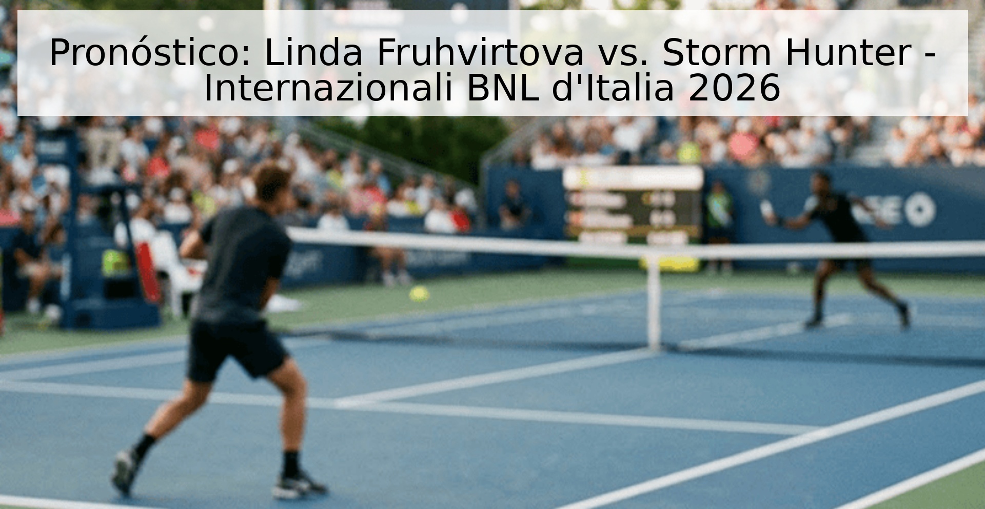 Pronóstico: Linda Fruhvirtova vs. Storm Hunter - Internazionali BNL d'Italia 2026