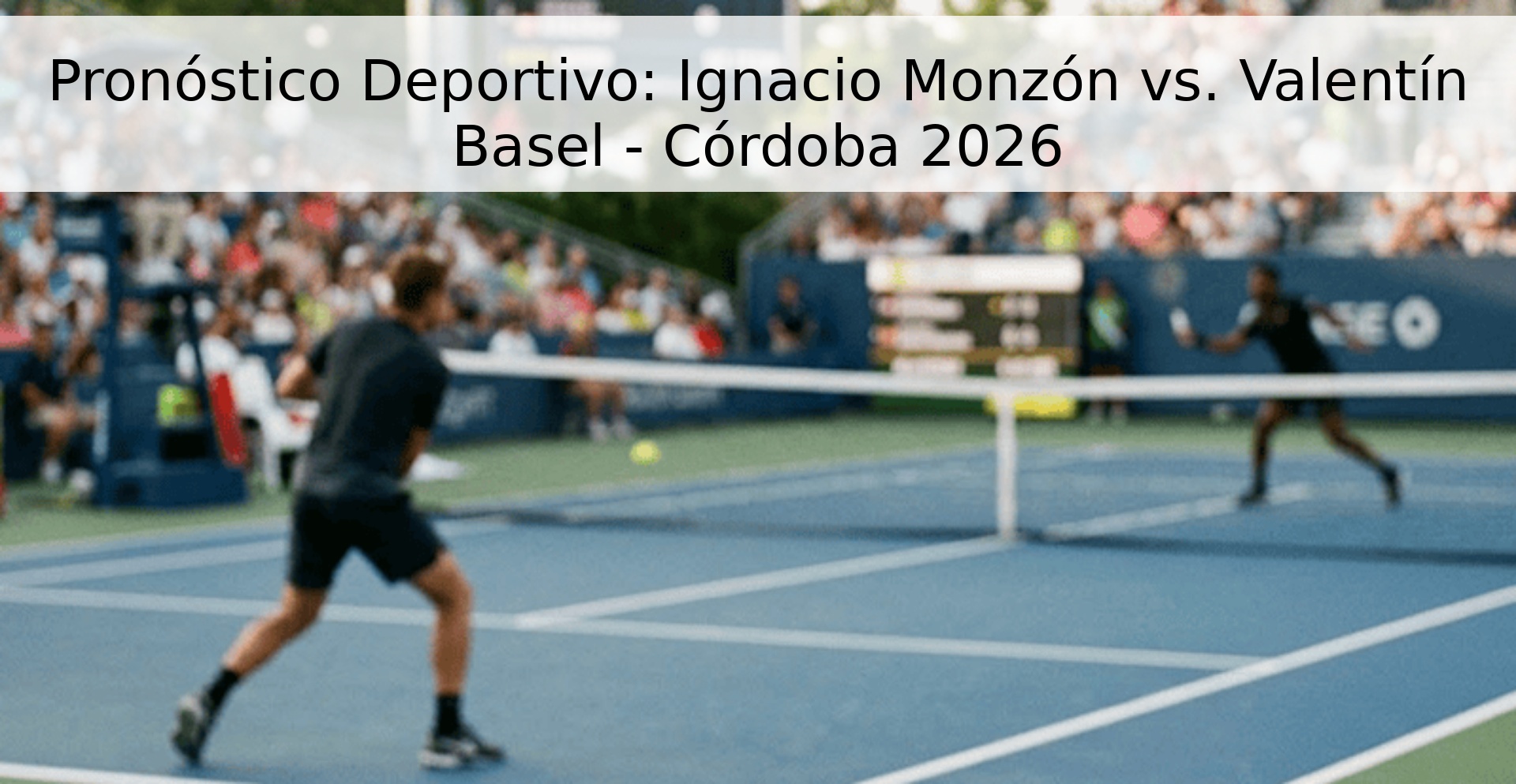 Pronóstico Deportivo: Ignacio Monzón vs. Valentín Basel - Córdoba 2026