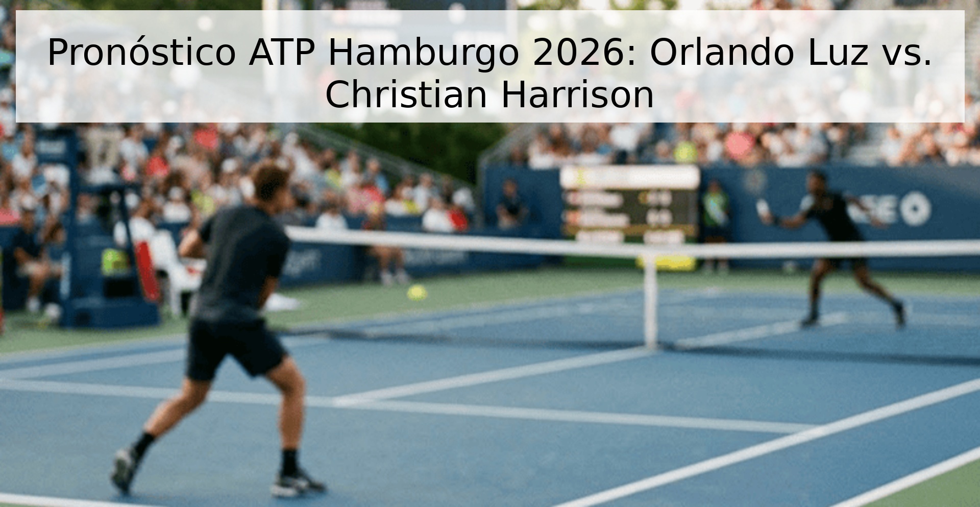 Pronóstico ATP Hamburgo 2026: Orlando Luz vs. Christian Harrison